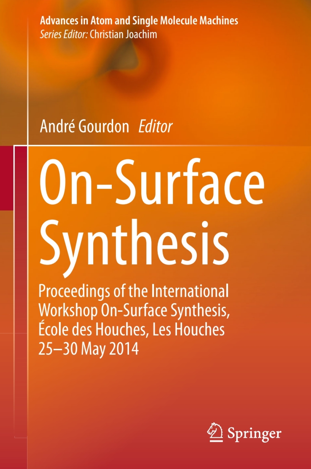 On-Surface Synthesis Proceedings of the International Workshop On-Surface Synthesis, Ãƒâ€°cole des Houches, Les Houches 25-30 May 2014 