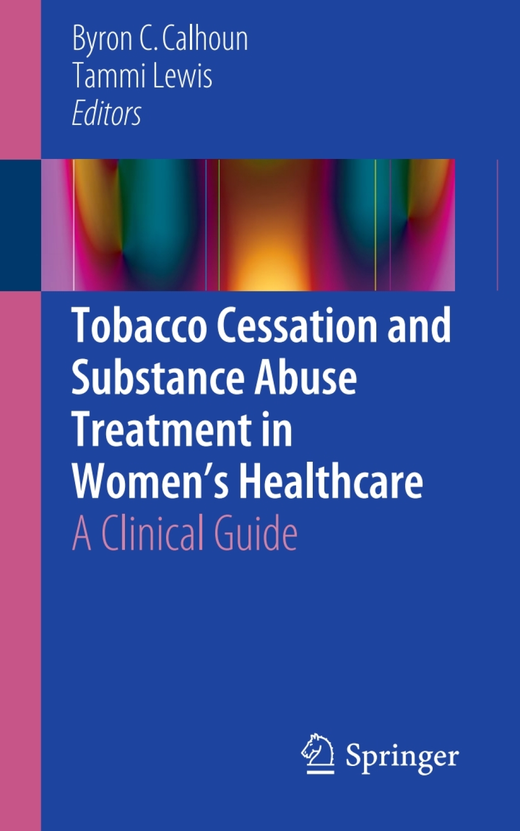 Tobacco Cessation and Substance Abuse Treatment in WomenÃ¢â‚¬â„¢s Healthcare A Clinical Guide 