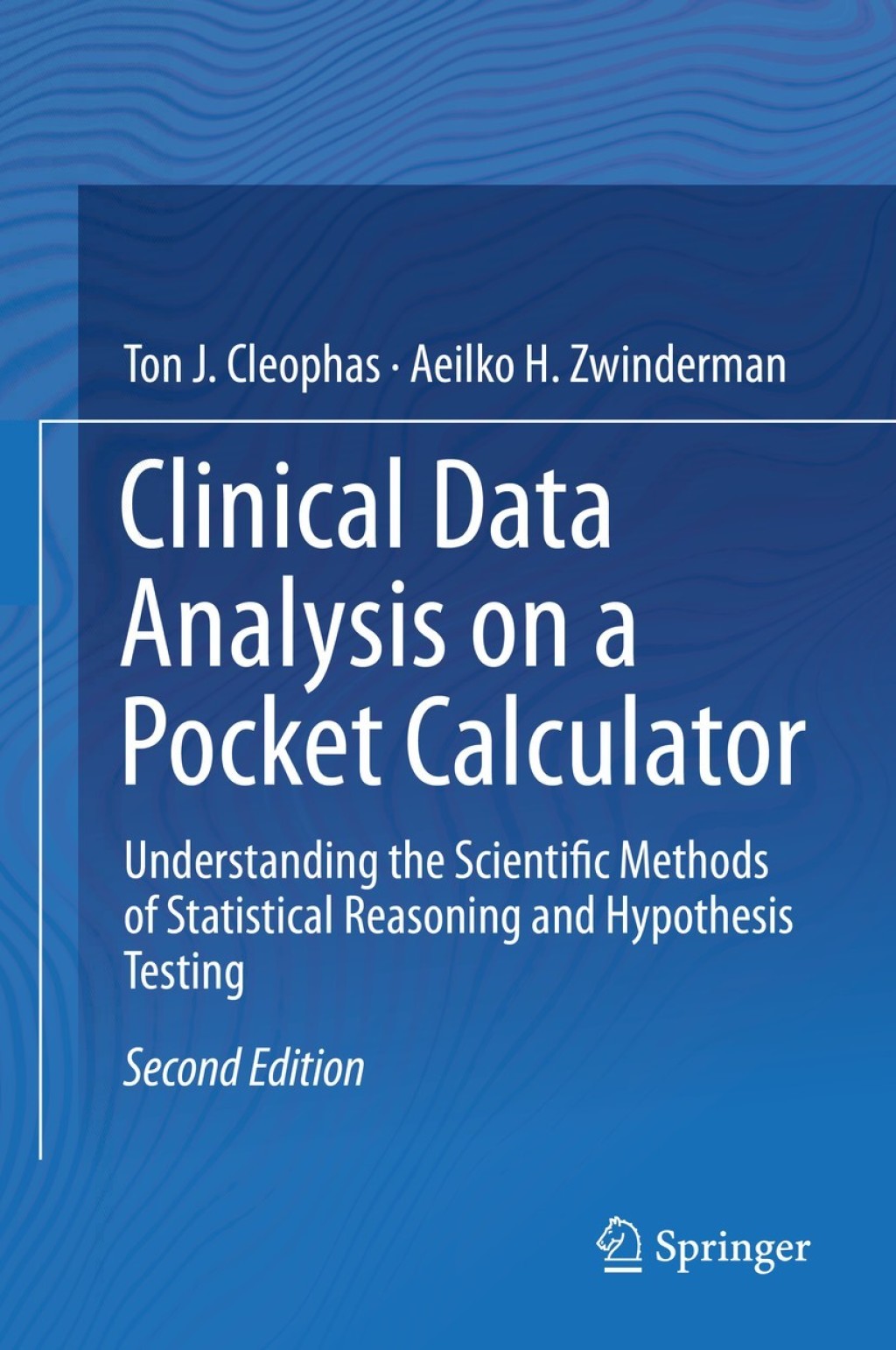 Clinical Data Analysis on a Pocket Calculator Understanding the Scientific Methods of Statistical Reasoning and Hypothesis Testing 2nd Edition