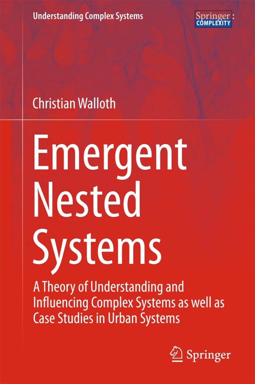 Emergent Nested Systems A Theory of Understanding and Influencing Complex Systems as well as Case Studies in Urban Systems 