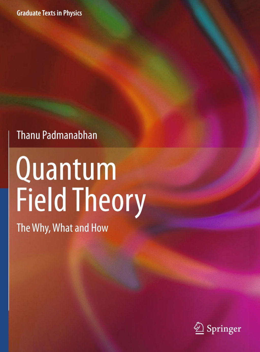 Quantum Field Theory The Why, What and How 