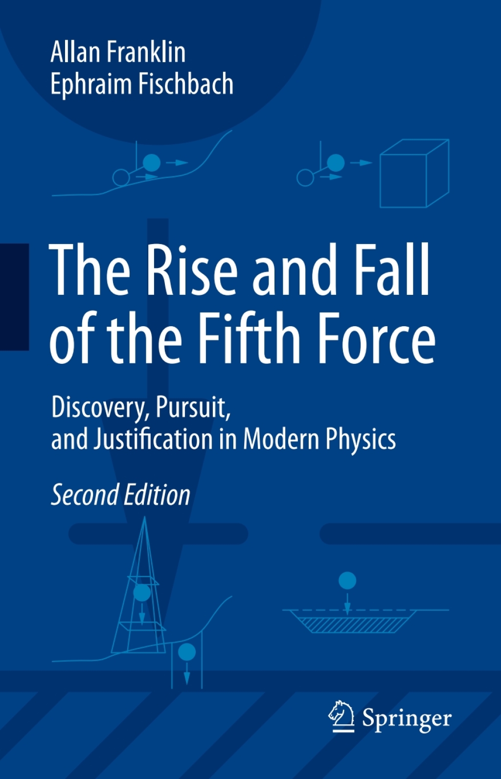 The Rise and Fall of the Fifth Force Discovery, Pursuit, and Justification in Modern Physics 2nd Edition