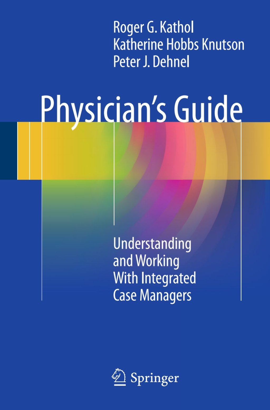 Physician's Guide Understanding and Working With Integrated Case Managers 