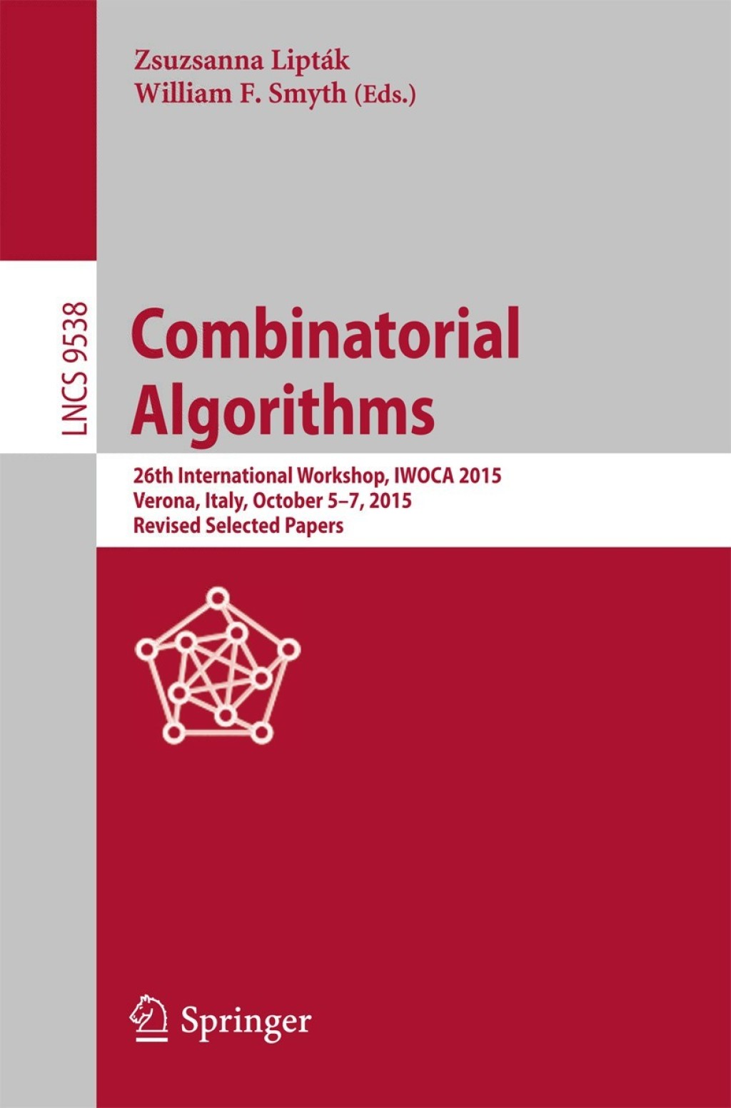 Combinatorial Algorithms 26th International Workshop, IWOCA 2015, Verona, Italy, October 5-7, 2015, Revised Selected Papers 