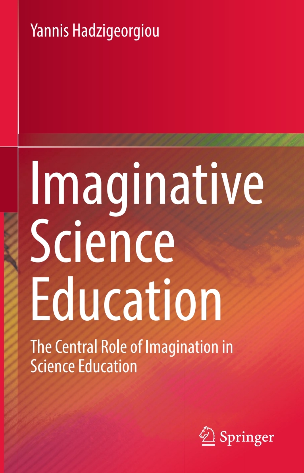 Imaginative Science Education The Central Role of Imagination in Science Education 