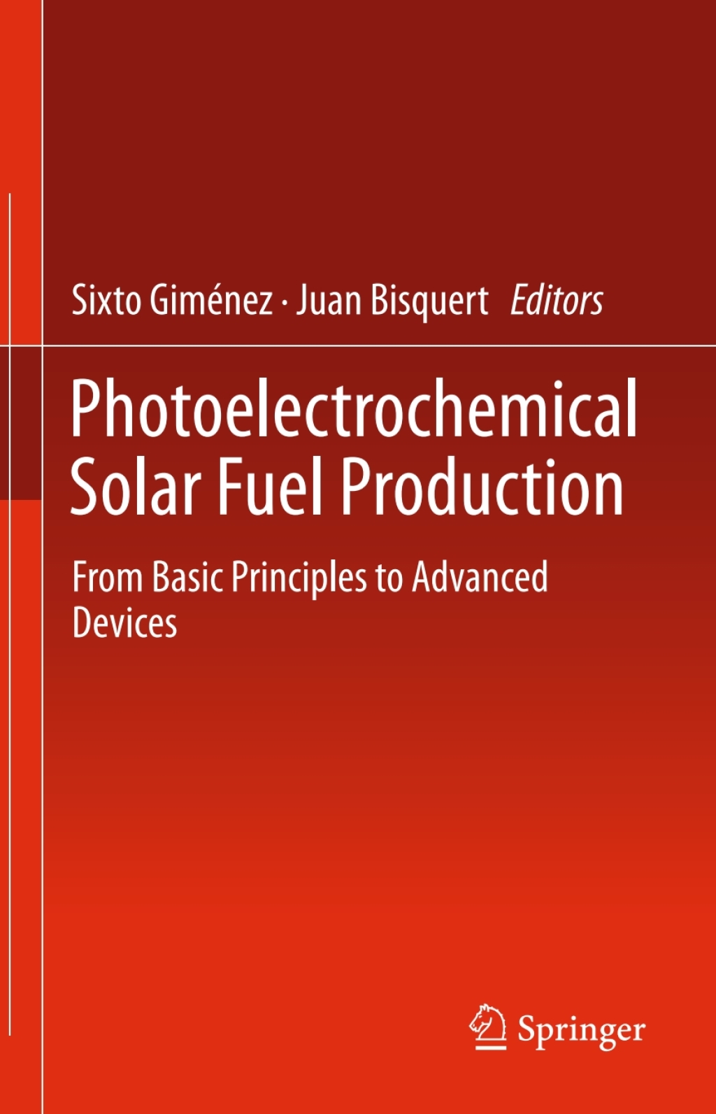 Photoelectrochemical Solar Fuel Production From Basic Principles to Advanced Devices 