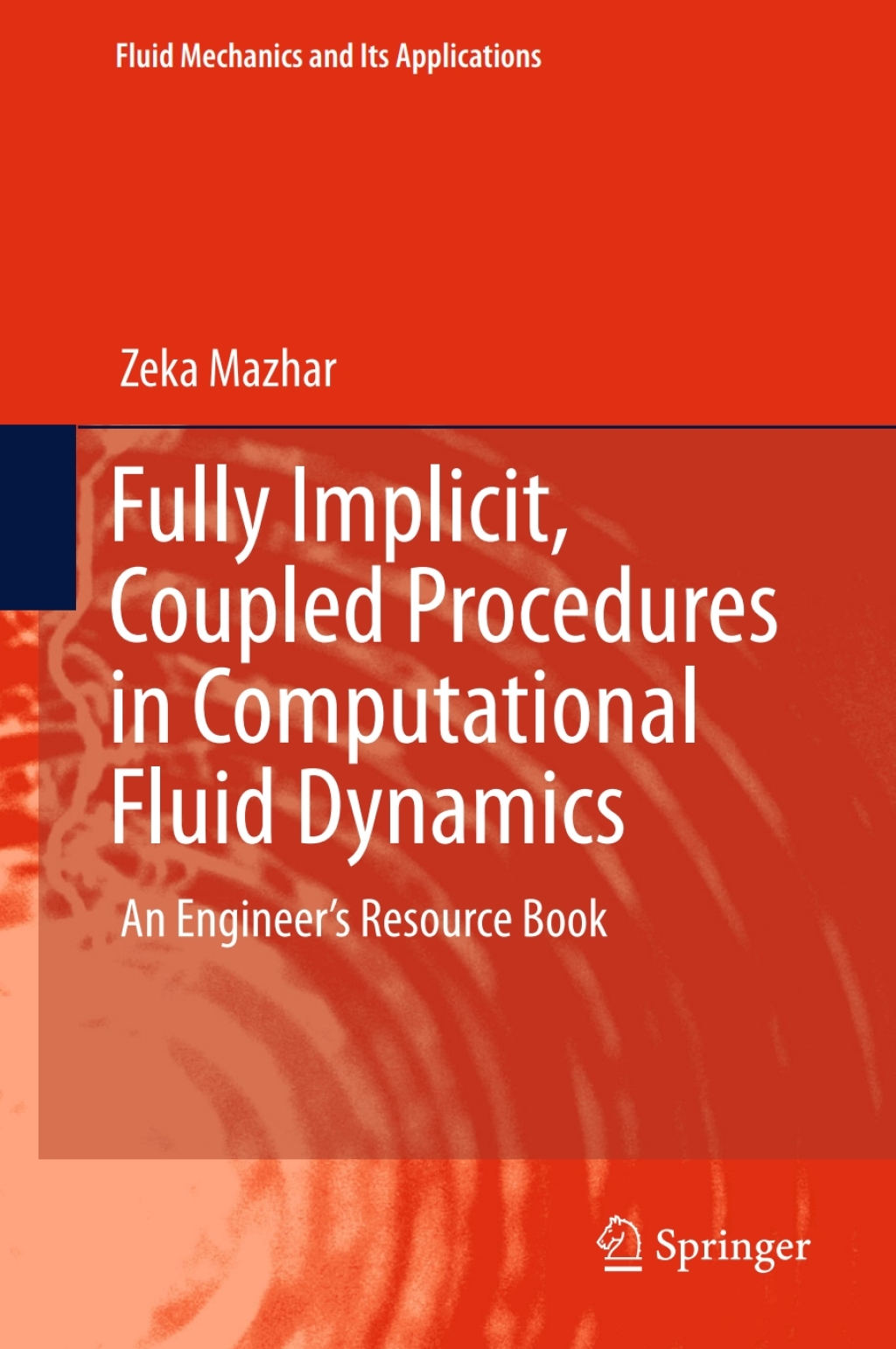 Fully Implicit, Coupled Procedures in Computational Fluid Dynamics An Engineer's Resource Book 