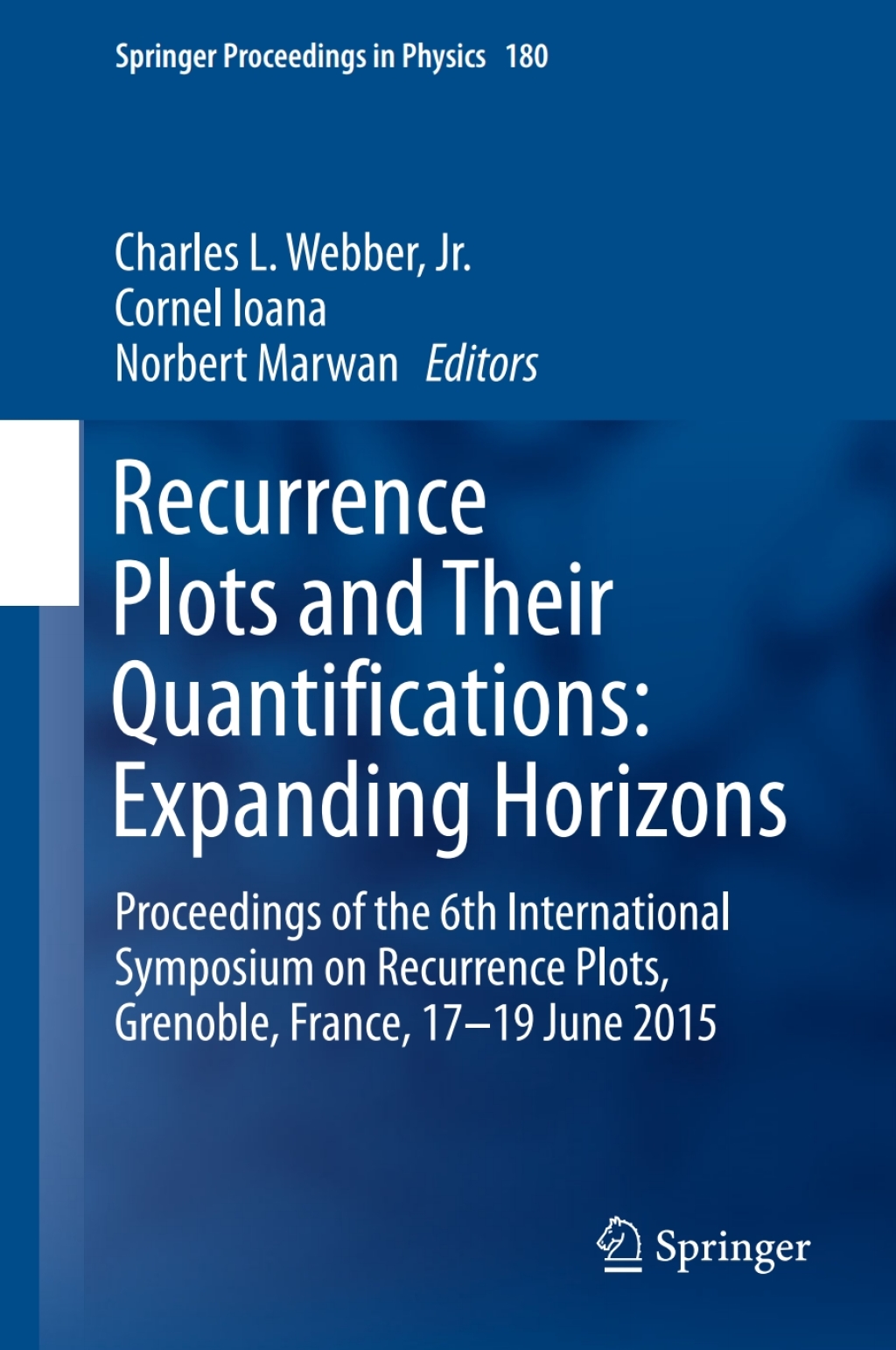 Recurrence Plots and Their Quantifications: Expanding Horizons Proceedings of the 6th International Symposium on Recurrence Plots, Grenoble, France, 17-19 June 2015 