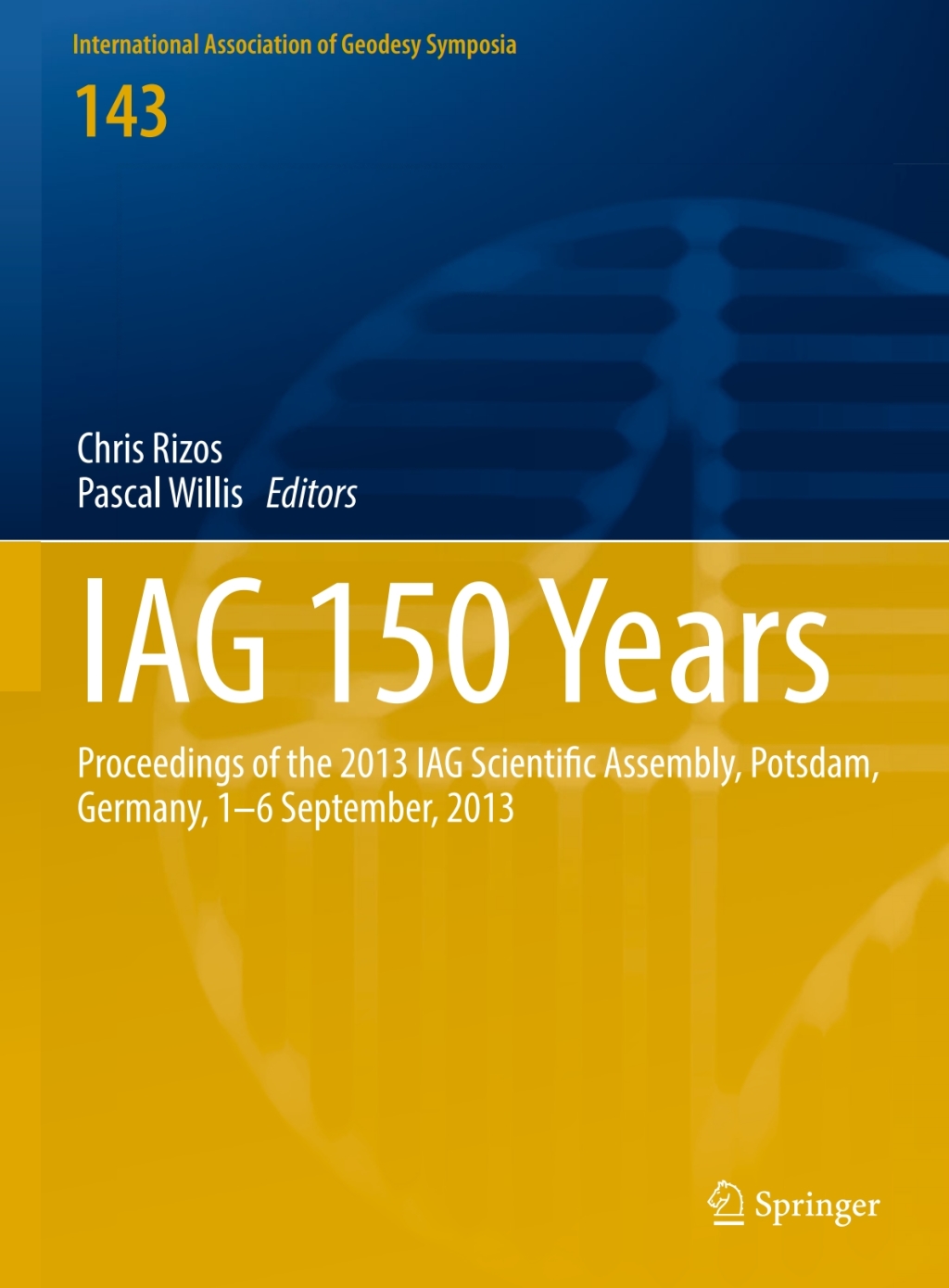IAG 150 Years Proceedings of the 2013 IAG Scientific Assembly, Postdam,Germany, 1Ã¢â‚¬â€œ6 September, 2013 