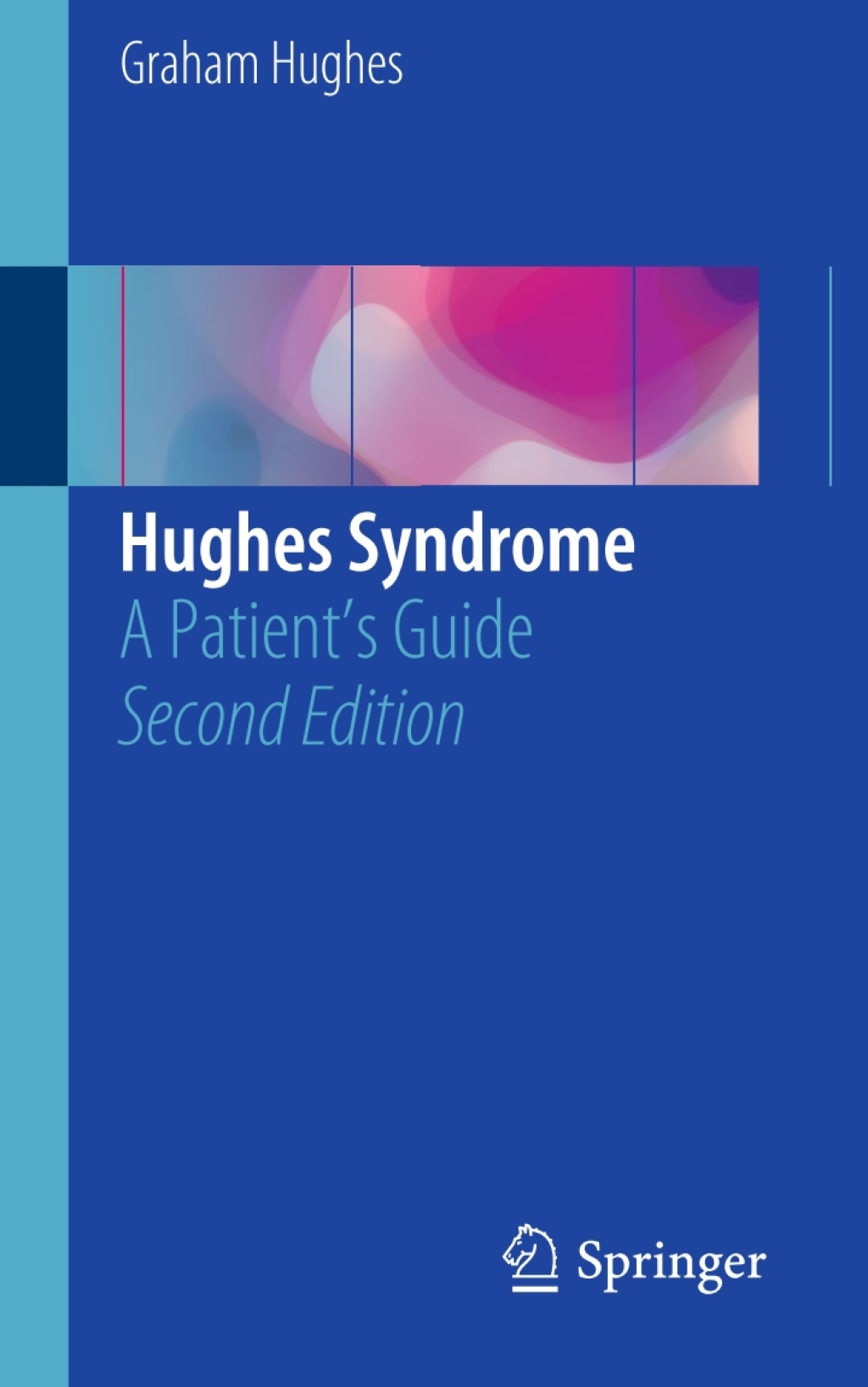 Hughes Syndrome A PatientÃ¢â‚¬â„¢s Guide 2nd Edition