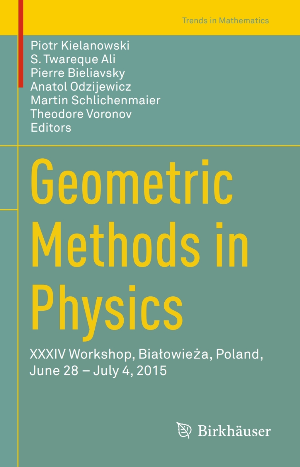 Geometric Methods in Physics XXXIV Workshop, BiaÃ…â€šowieÃ…Â¼a, Poland, June 28 Ã¢â‚¬â€œ July 4, 2015 