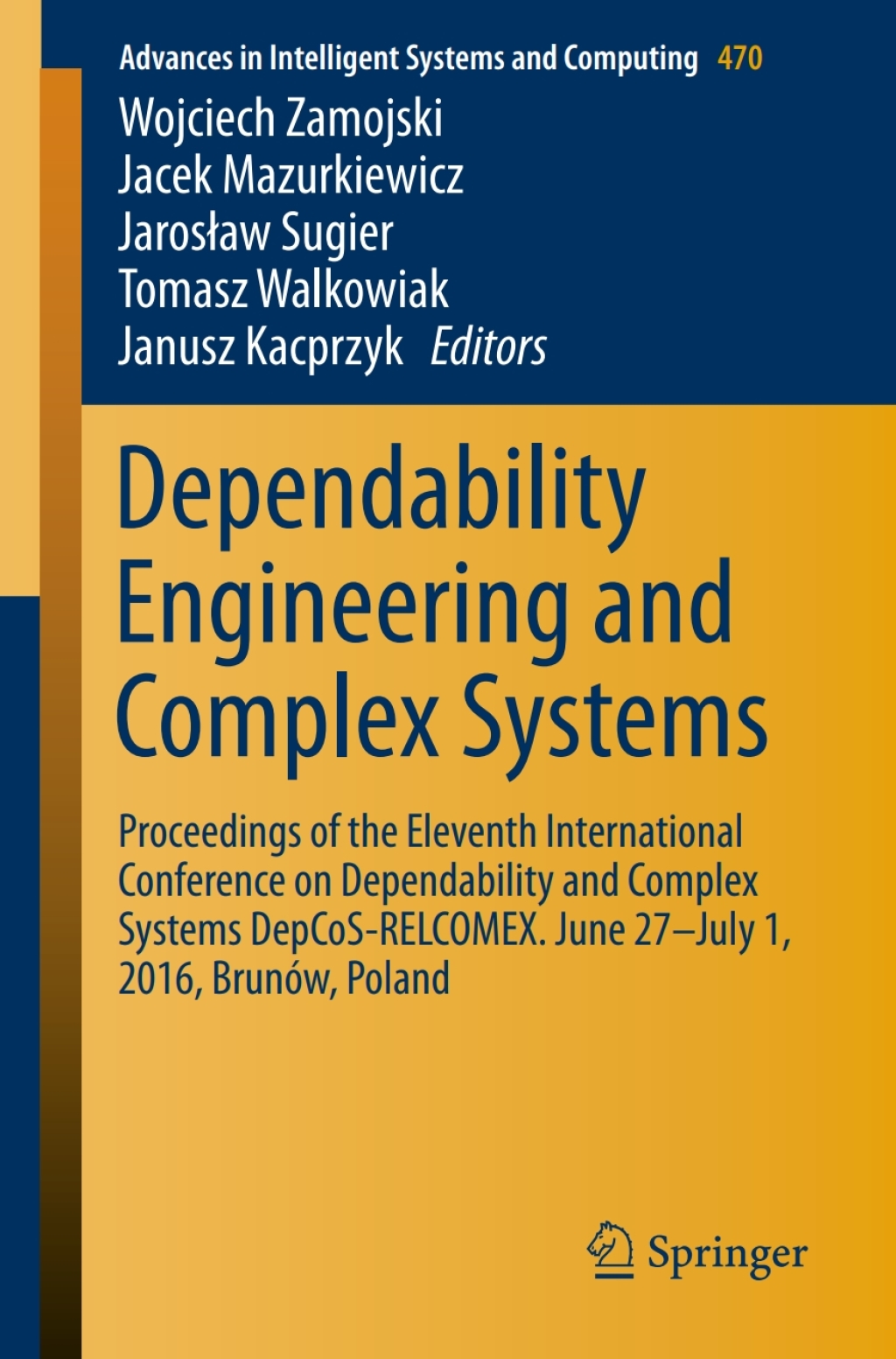Dependability Engineering and Complex Systems Proceedings of the Eleventh International Conference on Dependability and Complex Systems DepCoS-RELCOMEX. June 27Ã¢â‚¬â€œJuly 1, 2016, BrunÃƒÂ³w, Poland 