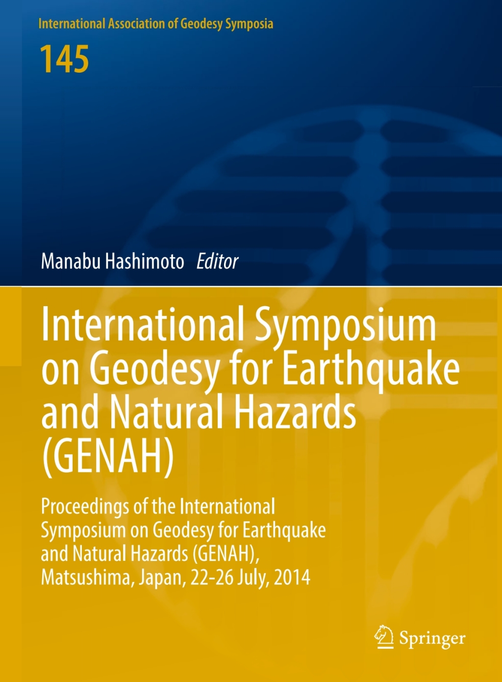 International Symposium on Geodesy for Earthquake and Natural Hazards (GENAH) Proceedings of the International Symposium on Geodesy for Earthquake and Natural Hazards (GENAH), Matsushima, Japan, 22-26 July, 2014 