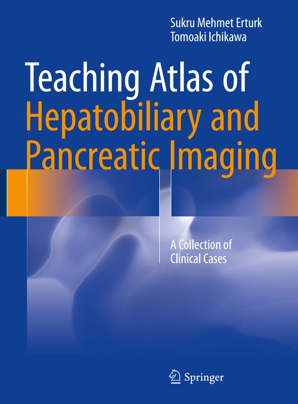 Teaching Atlas of Hepatobiliary and Pancreatic Imaging A Collection of Clinical Cases 
