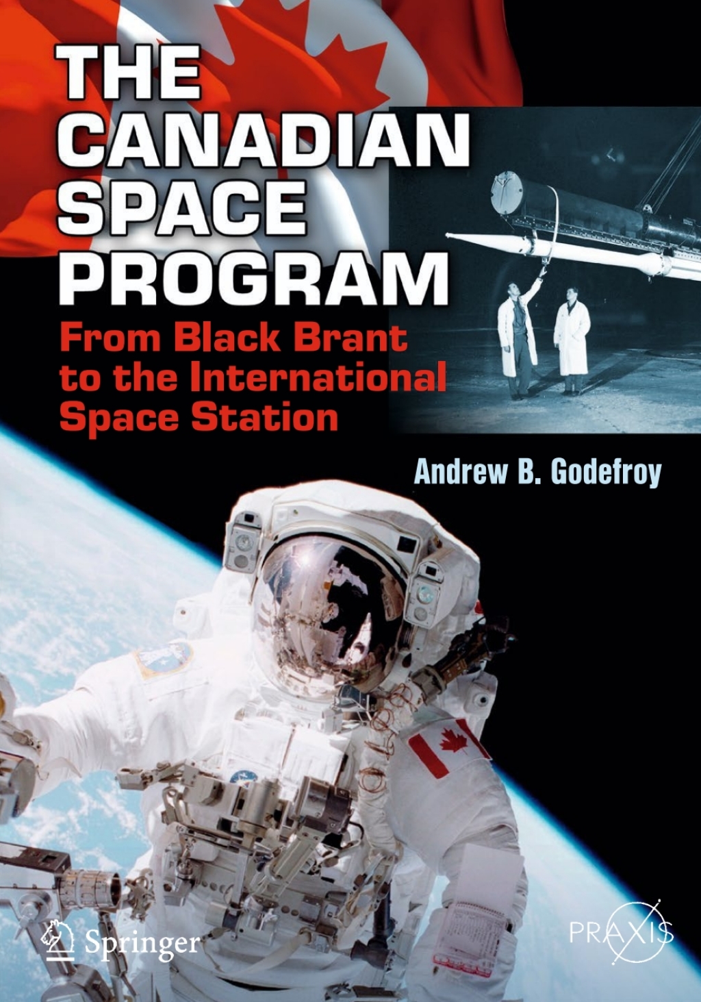 The Canadian Space Program From Black Brant to the International Space Station 