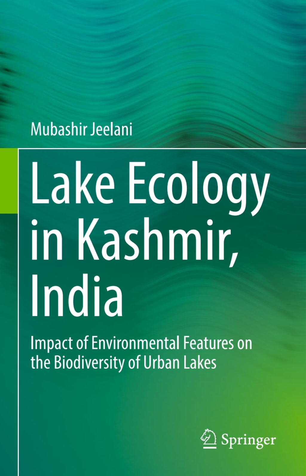 Lake Ecology in Kashmir, India Impact of Environmental Features on the Biodiversity of Urban Lakes 