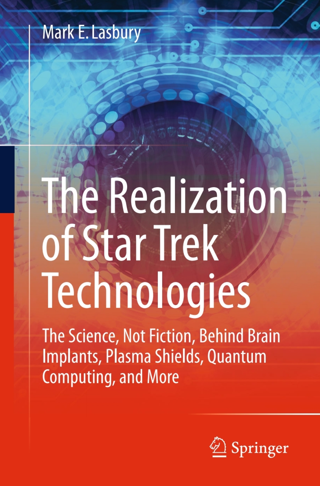 The Realization of Star Trek Technologies The Science, Not Fiction, Behind Brain Implants, Plasma Shields, Quantum Computing, and More 
