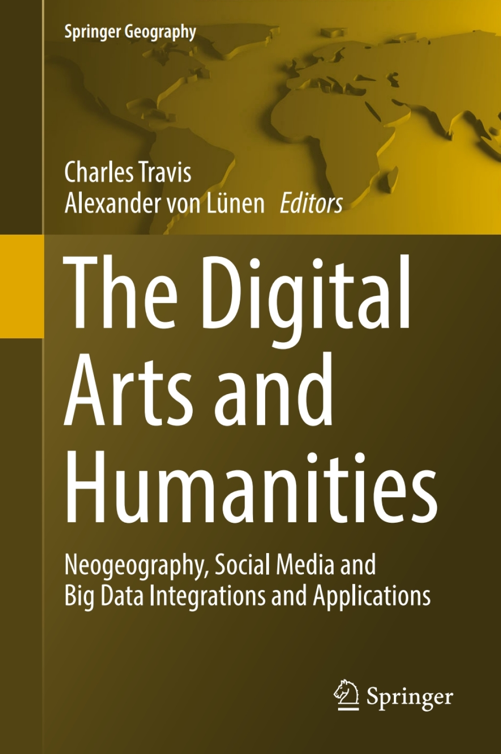 The Digital Arts and Humanities Neogeography, Social Media and Big Data Integrations and Applications 