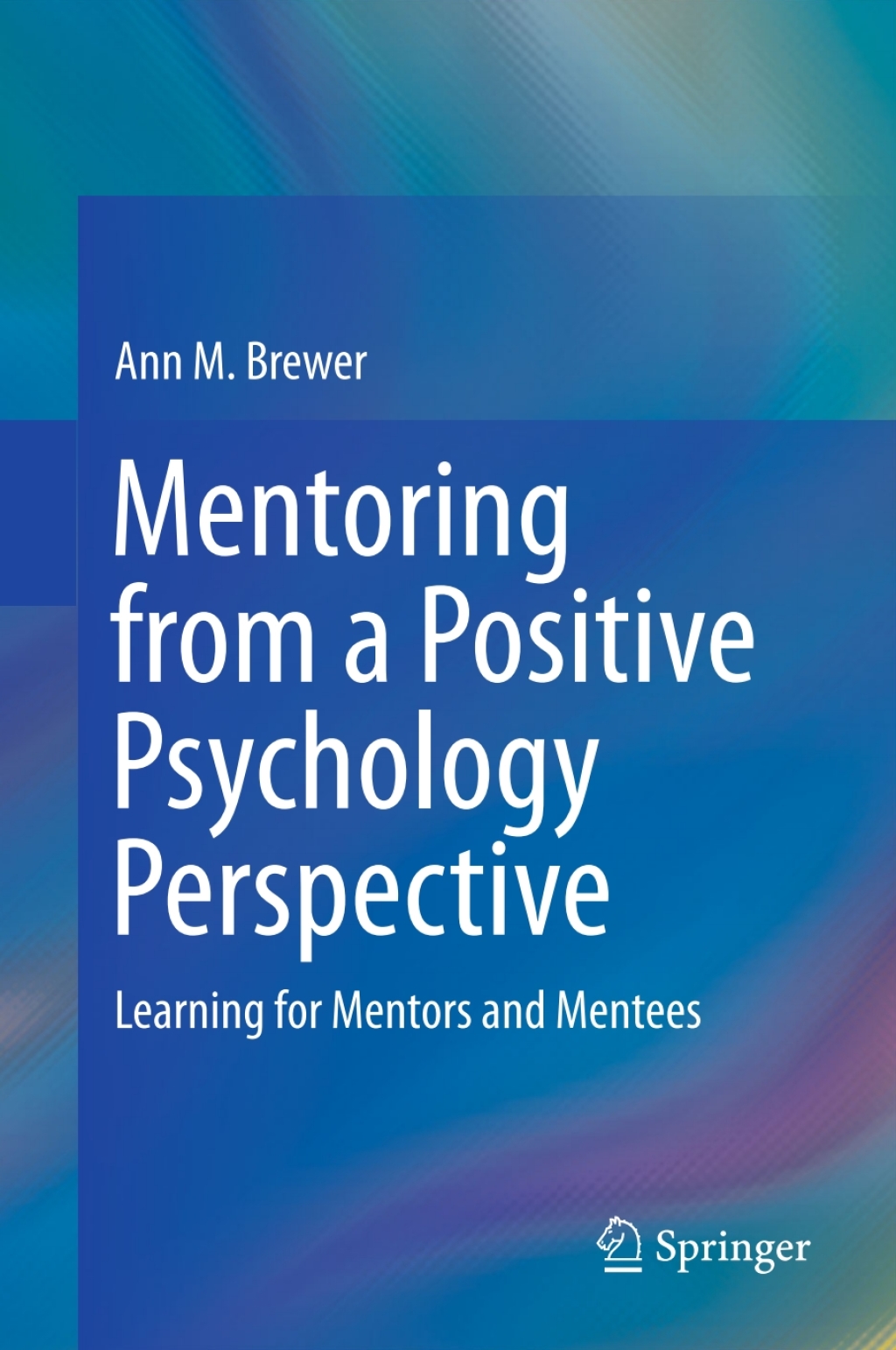 Mentoring from a Positive Psychology Perspective Learning for Mentors and Mentees 