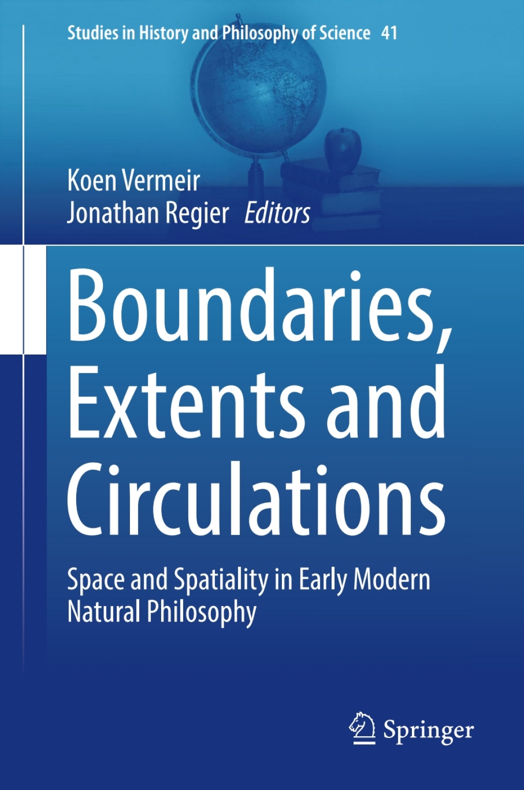 Boundaries, Extents and Circulations Space and Spatiality in Early Modern Natural Philosophy 