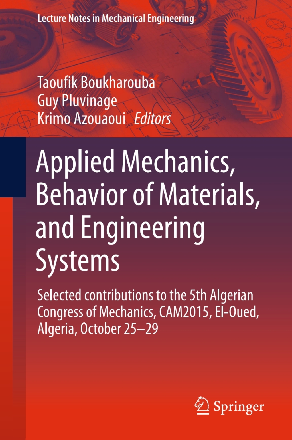 Applied Mechanics, Behavior of Materials, and Engineering Systems Selected contributions to the 5th Algerian Congress of Mechanics, CAM2015, El-Oued, Algeria, October 25 Ã¢â‚¬â€œ 29 