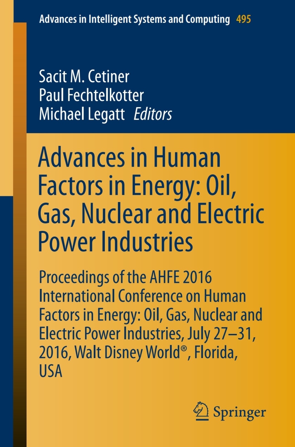 Advances in Human Factors in Energy: Oil, Gas, Nuclear and Electric Power Industries Proceedings of the AHFE 2016 International Conference on Human Factors in Energy: Oil, Gas, Nuclear and Electric Power Industries, July 27-31, 2016, Walt Disney WorldÃ‚Â®, Florida, USA 