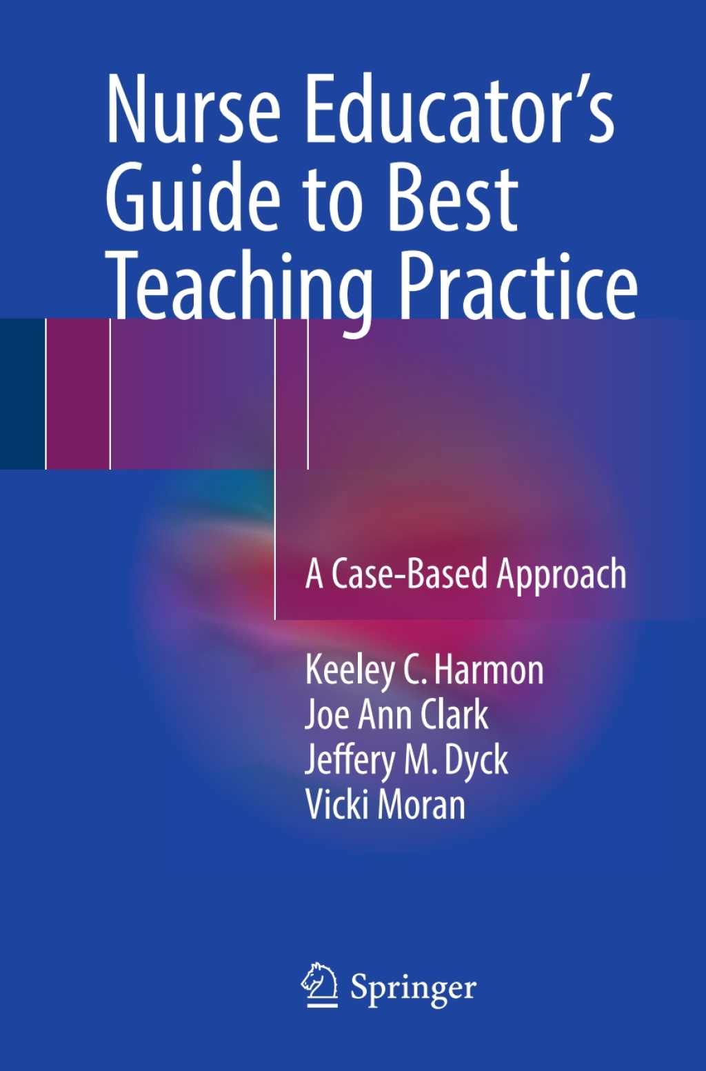 Nurse Educator's Guide to Best Teaching Practice A Case-Based Approach 