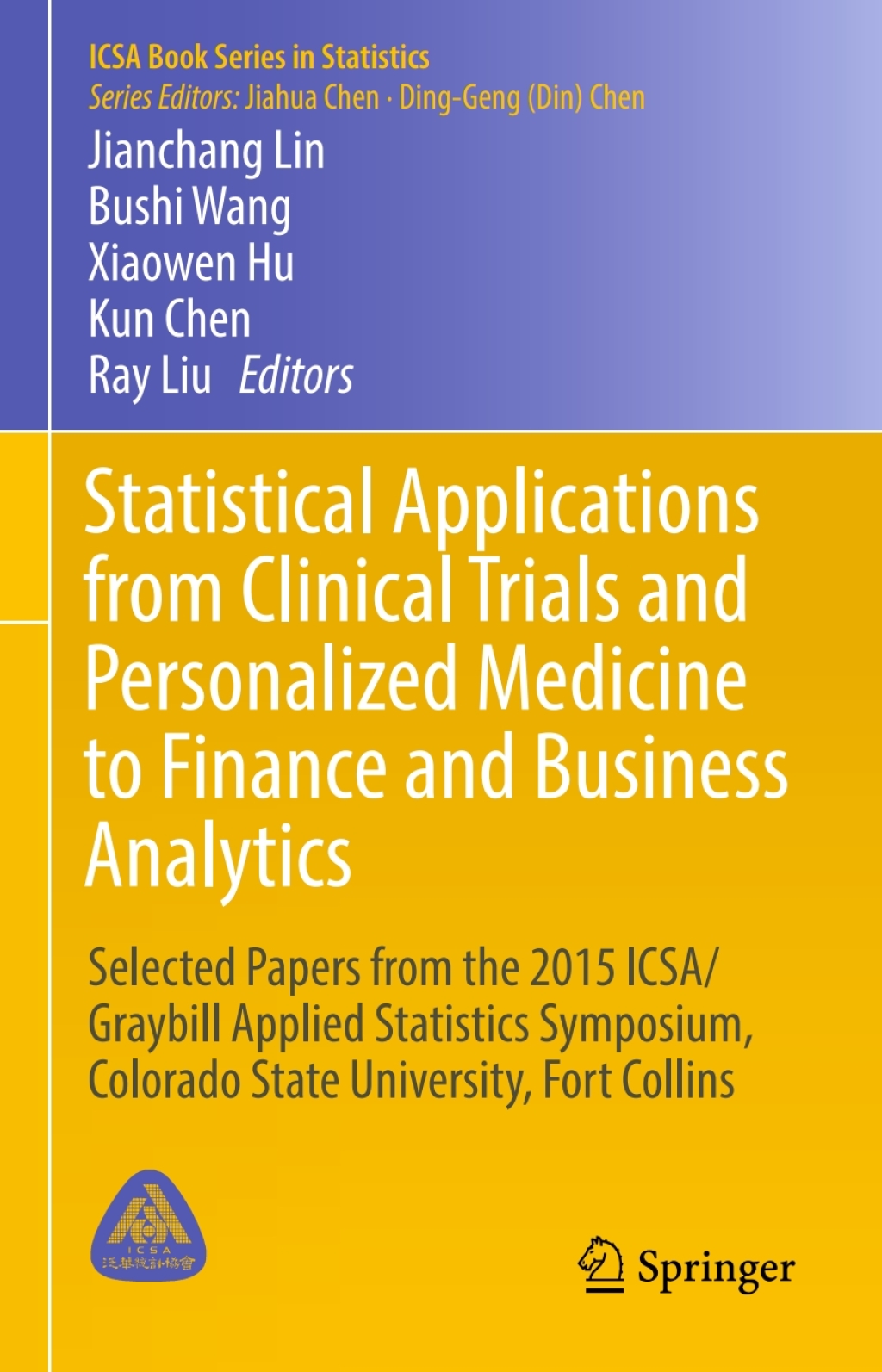Statistical Applications from Clinical Trials and Personalized Medicine to Finance and Business Analytics Selected Papers from the 2015 ICSA/Graybill Applied Statistics Symposium, Colorado State University, Fort Collins 
