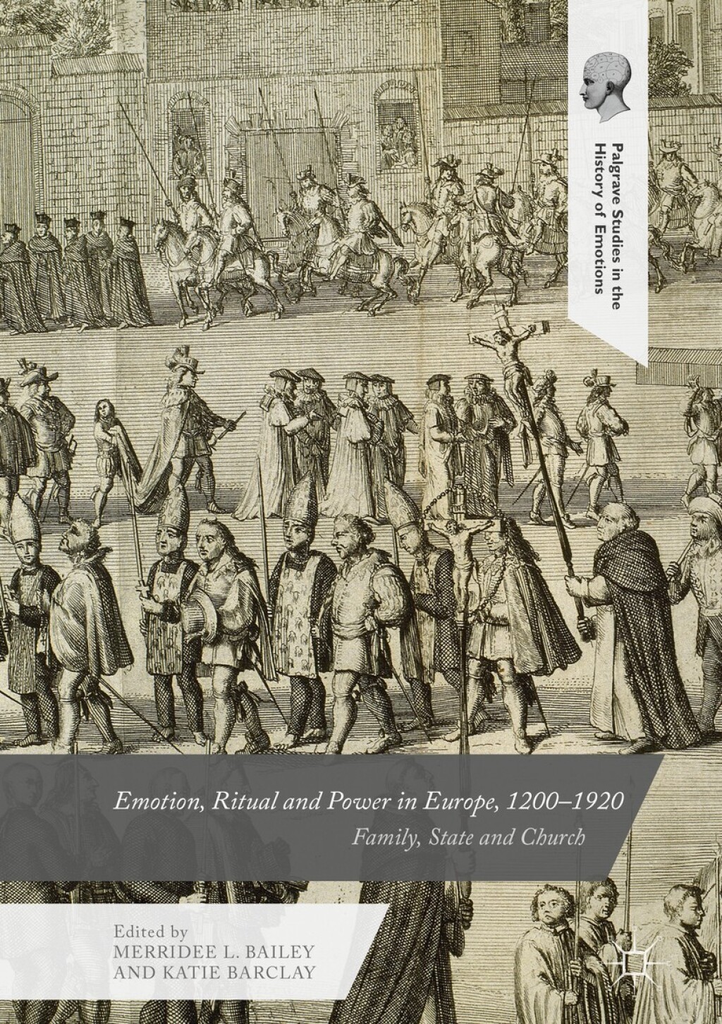 Emotion, Ritual and Power in Europe, 1200Ã¢â‚¬â€œ1920 Family, State and Church 