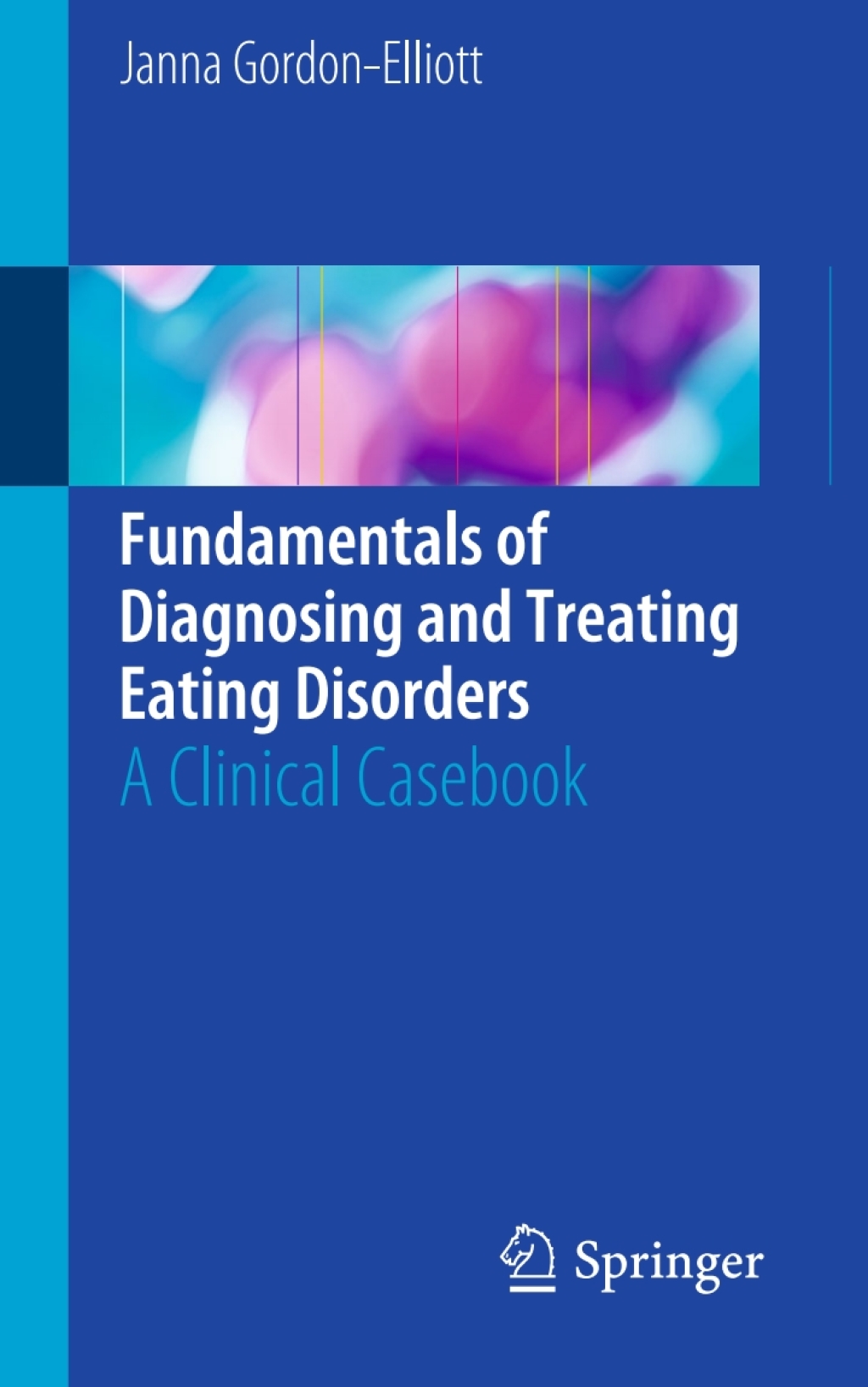Fundamentals of Diagnosing and Treating Eating Disorders A Clinical Casebook 
