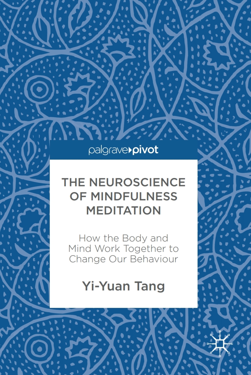 The Neuroscience of Mindfulness Meditation How the Body and Mind Work Together to Change Our Behaviour 
