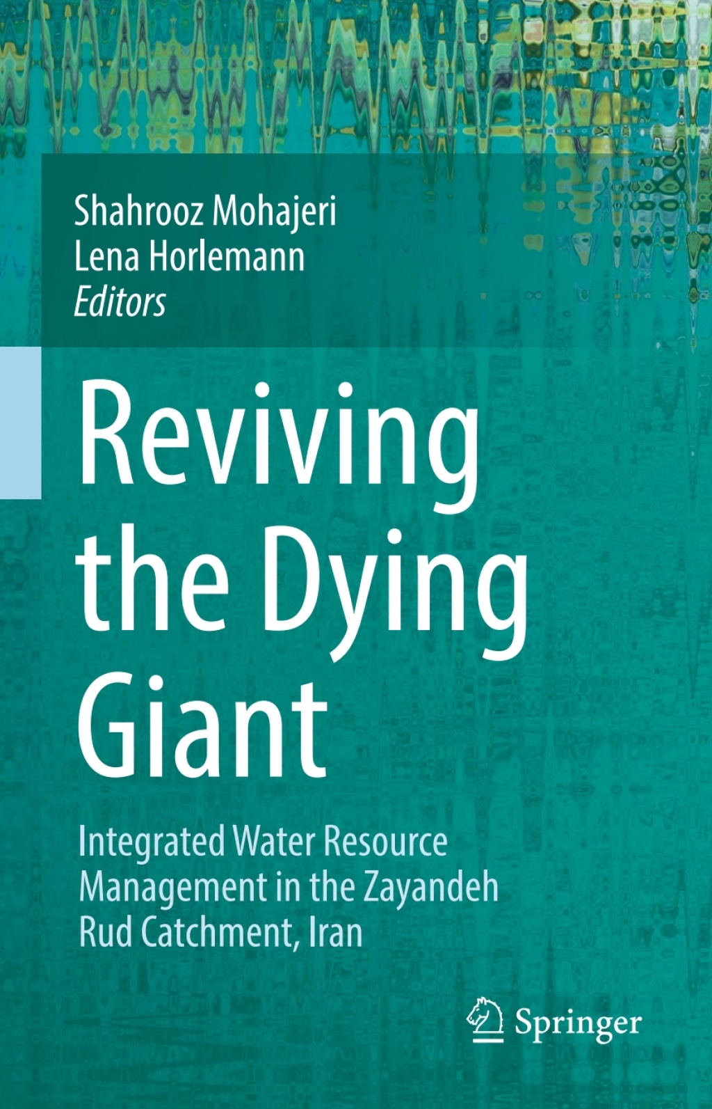Reviving the Dying Giant Integrated Water Resource Management in the Zayandeh Rud Catchment, Iran 