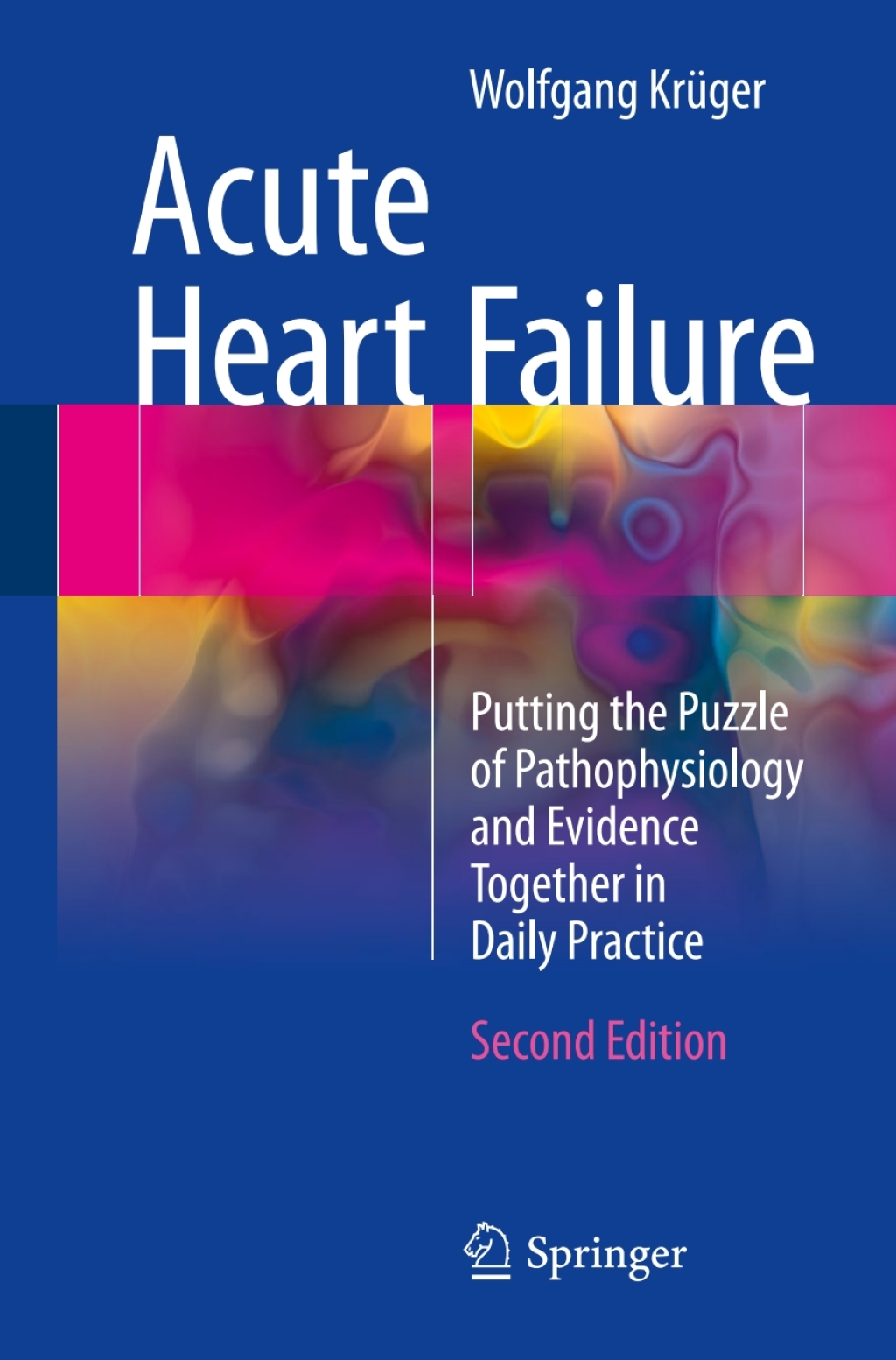 Acute Heart Failure Putting the Puzzle of Pathophysiology and Evidence Together in Daily Practice 2nd Edition