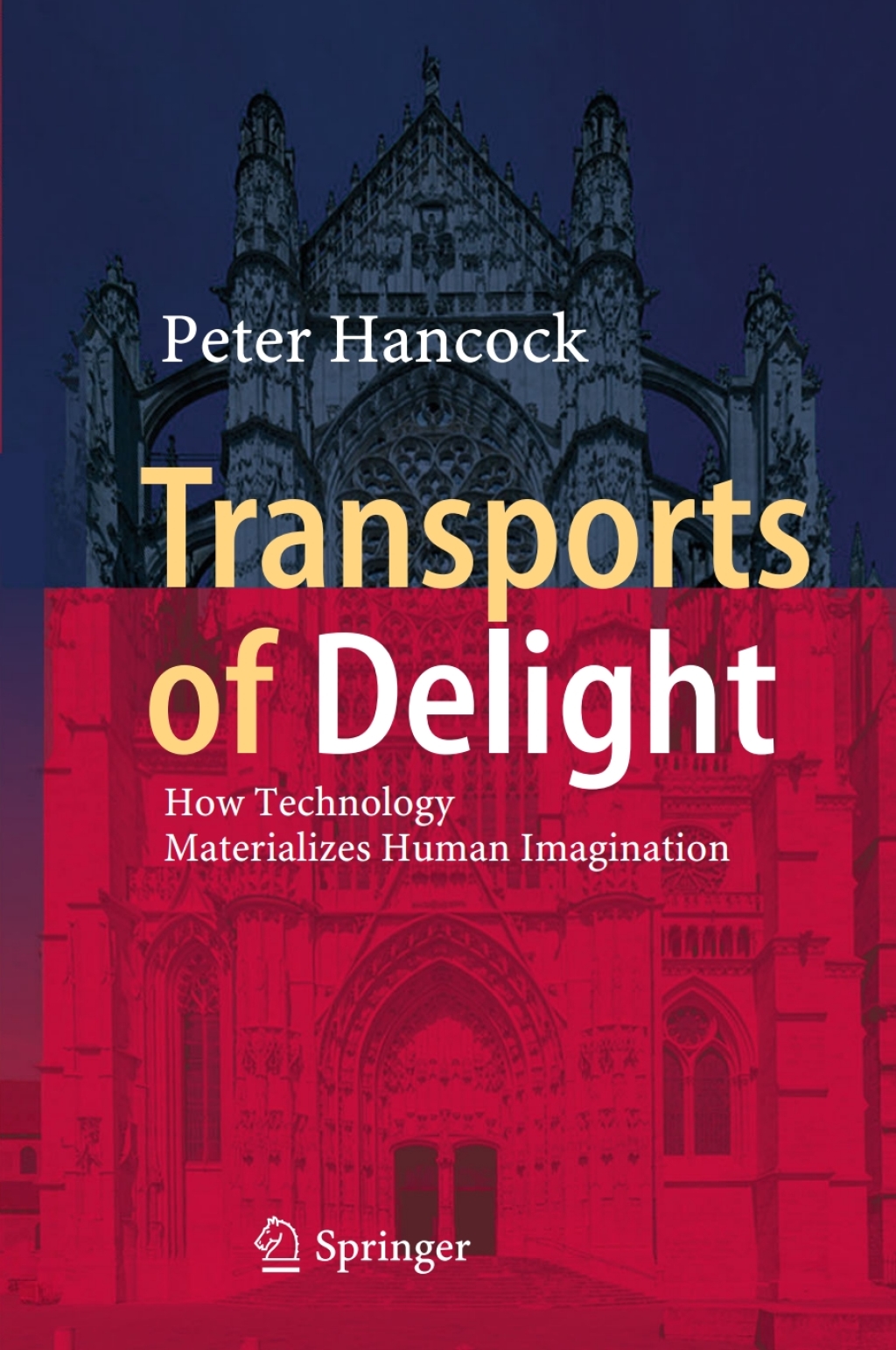 Transports of Delight How Technology Materializes Human Imagination 