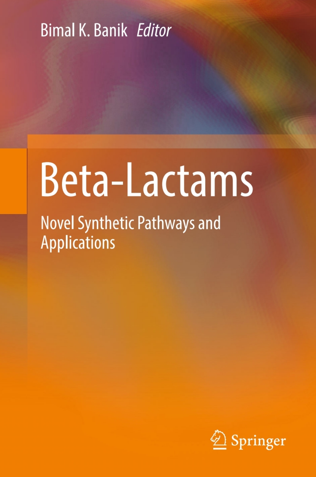 Beta-Lactams Novel Synthetic Pathways and Applications 
