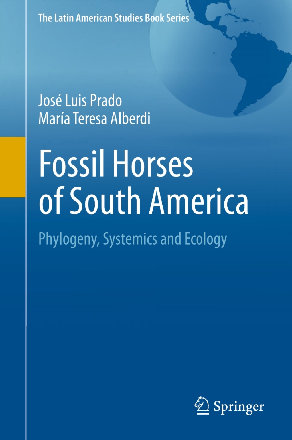 Fossil Horses of South America Phylogeny, Systemics and Ecology 