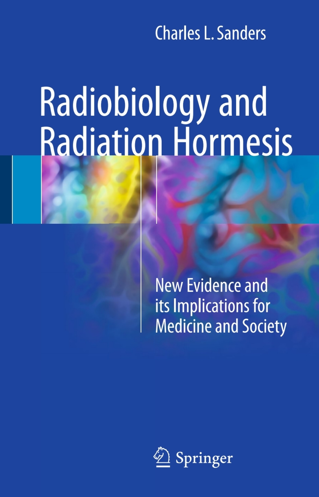 Radiobiology and Radiation Hormesis New Evidence and its Implications for Medicine and Society 