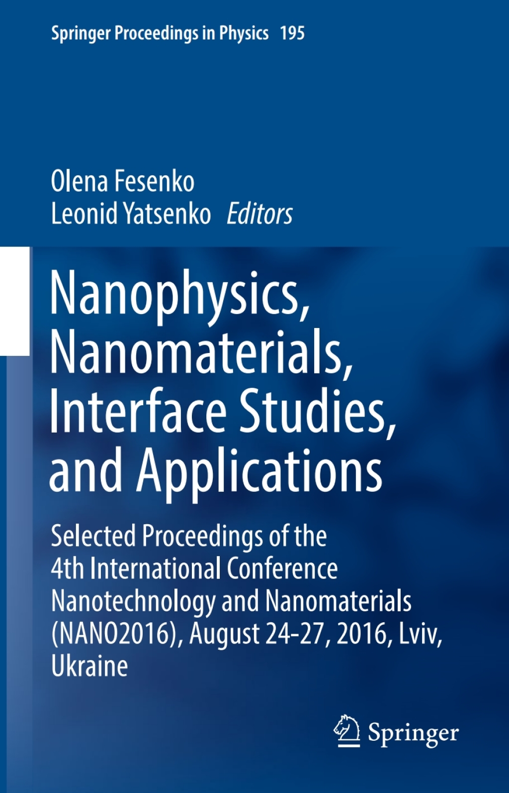 Nanophysics, Nanomaterials, Interface Studies, and Applications Selected Proceedings of the 4th International Conference Nanotechnology and Nanomaterials (NANO2016), August 24-27, 2016, Lviv, Ukraine 