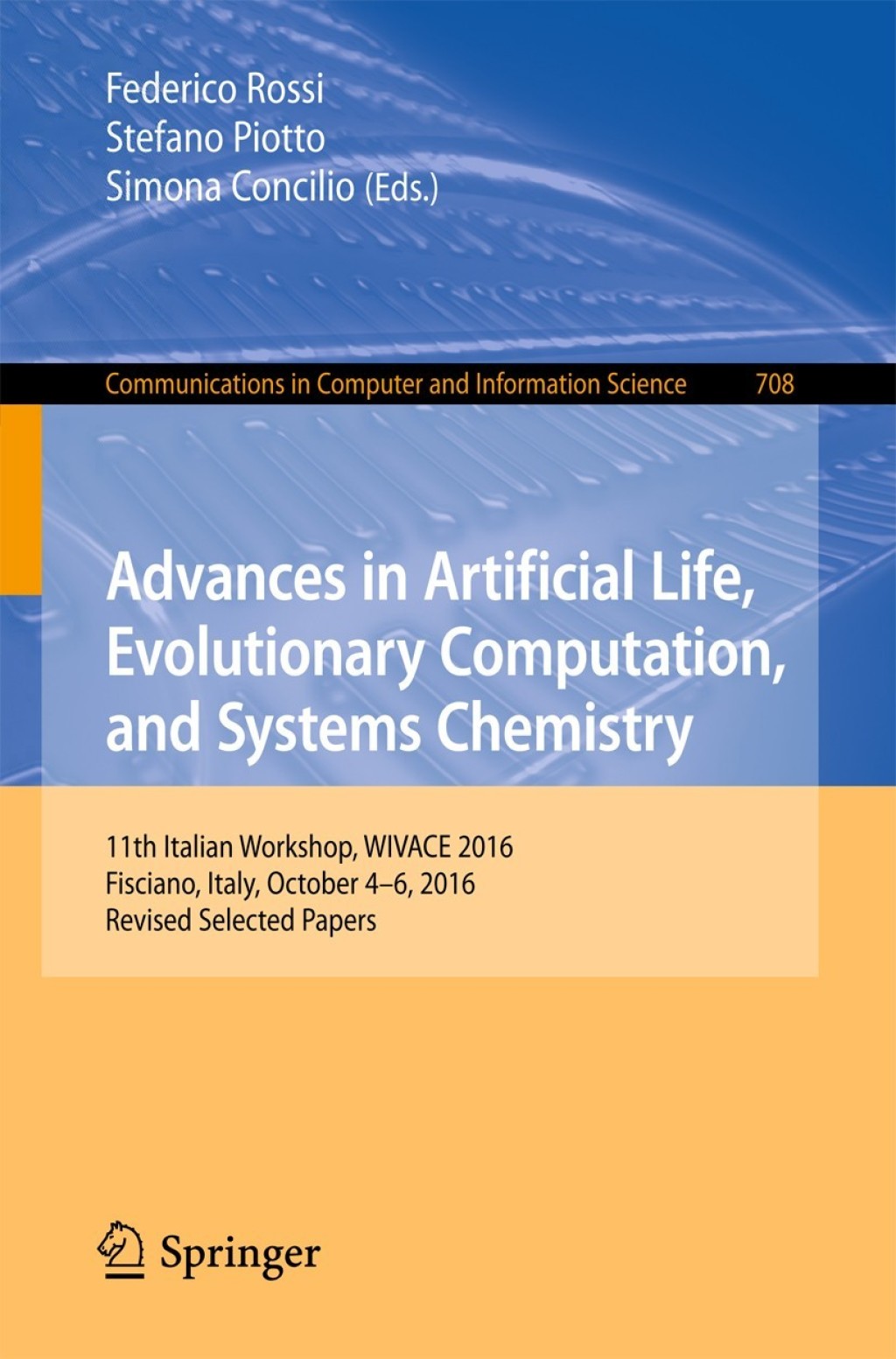 Advances in Artificial Life, Evolutionary Computation, and Systems Chemistry 11th Italian Workshop, WIVACE 2016, Fisciano, Italy, October 4-6, 2016, Revised Selected Papers 