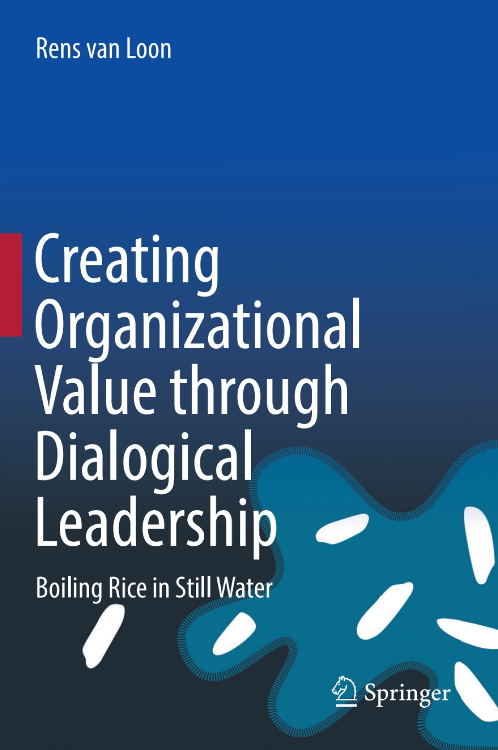 Creating Organizational Value through Dialogical Leadership Boiling Rice in Still Water 