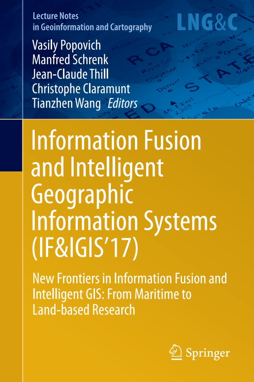 Information Fusion and Intelligent Geographic Information Systems (IF&IGIS'17) New Frontiers in Information Fusion and Intelligent GIS: From Maritime to Land-based Research 