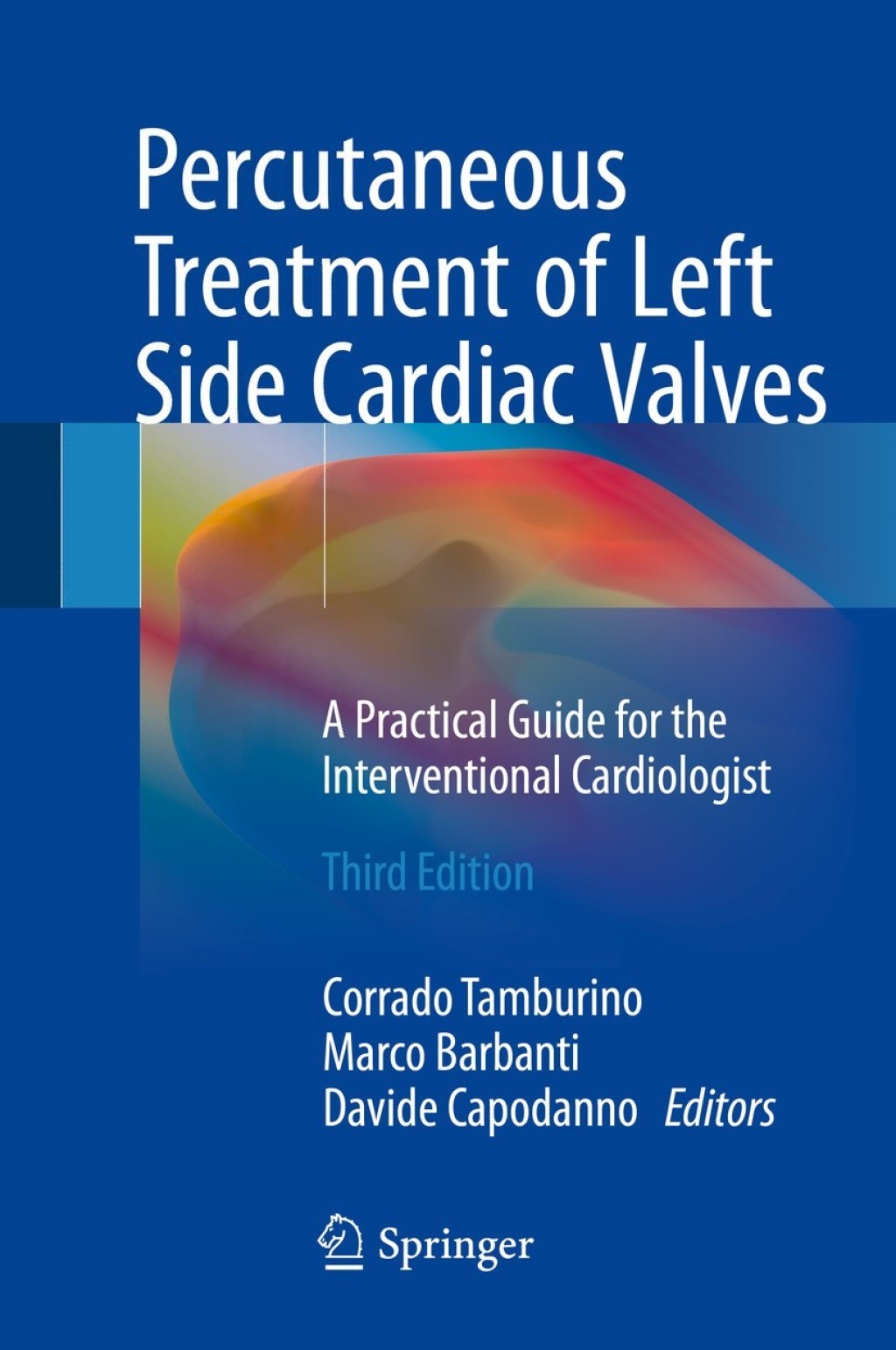 Percutaneous Treatment of Left Side Cardiac Valves A Practical Guide for the Interventional Cardiologist 3rd Edition