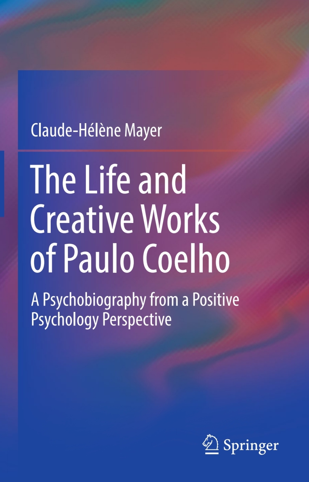 The Life and Creative Works of Paulo Coelho A Psychobiography from a Positive Psychology Perspective 