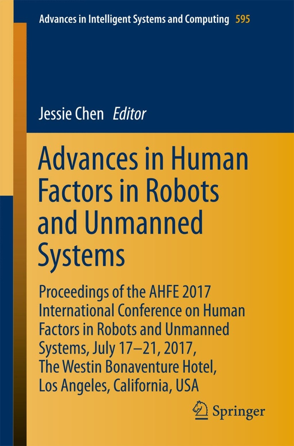 Advances in Human Factors in Robots and Unmanned Systems Proceedings of the AHFE 2017 International Conference on Human Factors in Robots and Unmanned Systems, July 17Ã¢Ë†â€™21, 2017, The Westin Bonaventure Hotel, Los Angeles, California, USA 