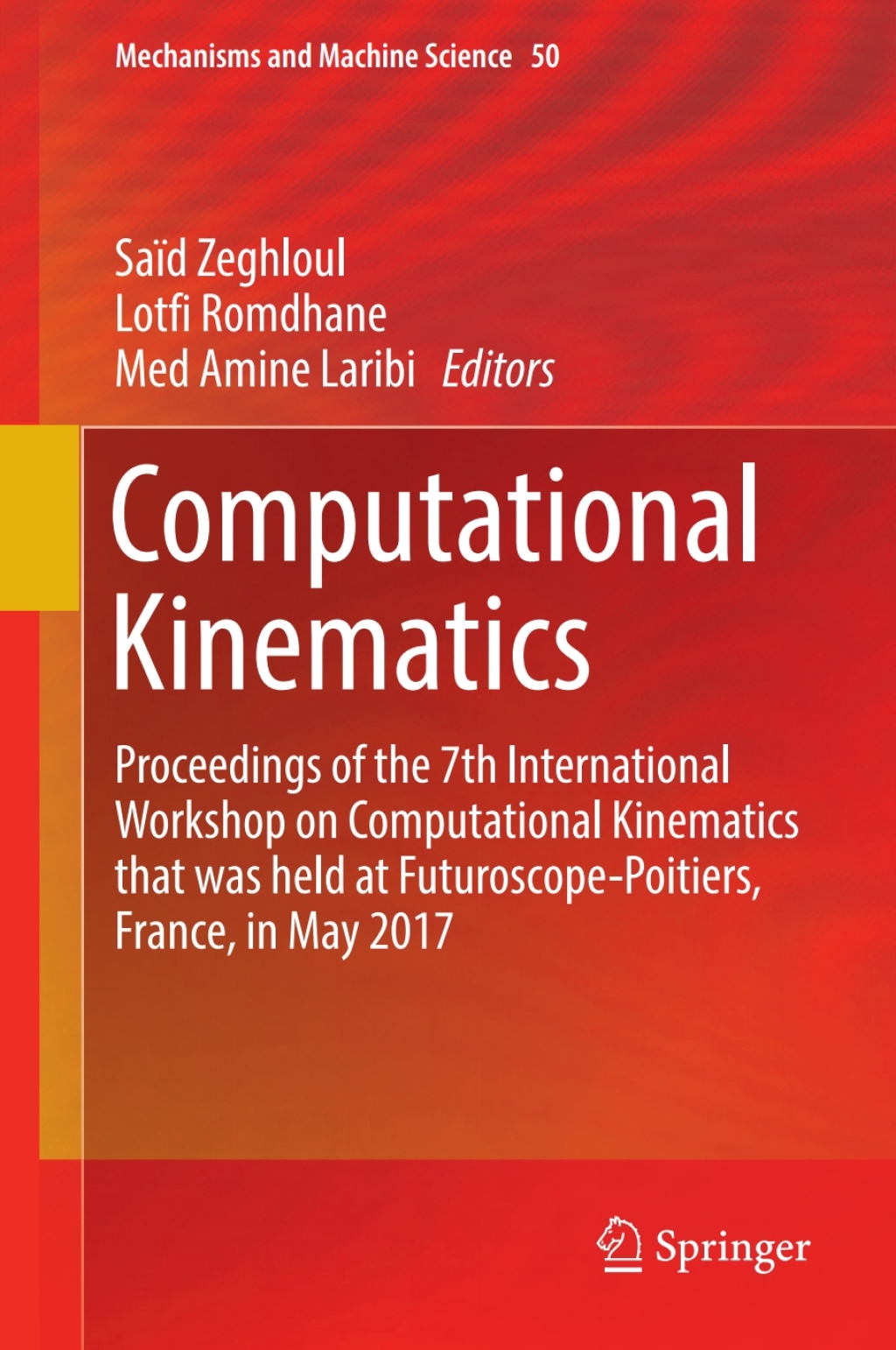 Computational Kinematics Proceedings of the 7th International Workshop on Computational Kinematics that was held at Futuroscope-Poitiers, France, in May 2017 