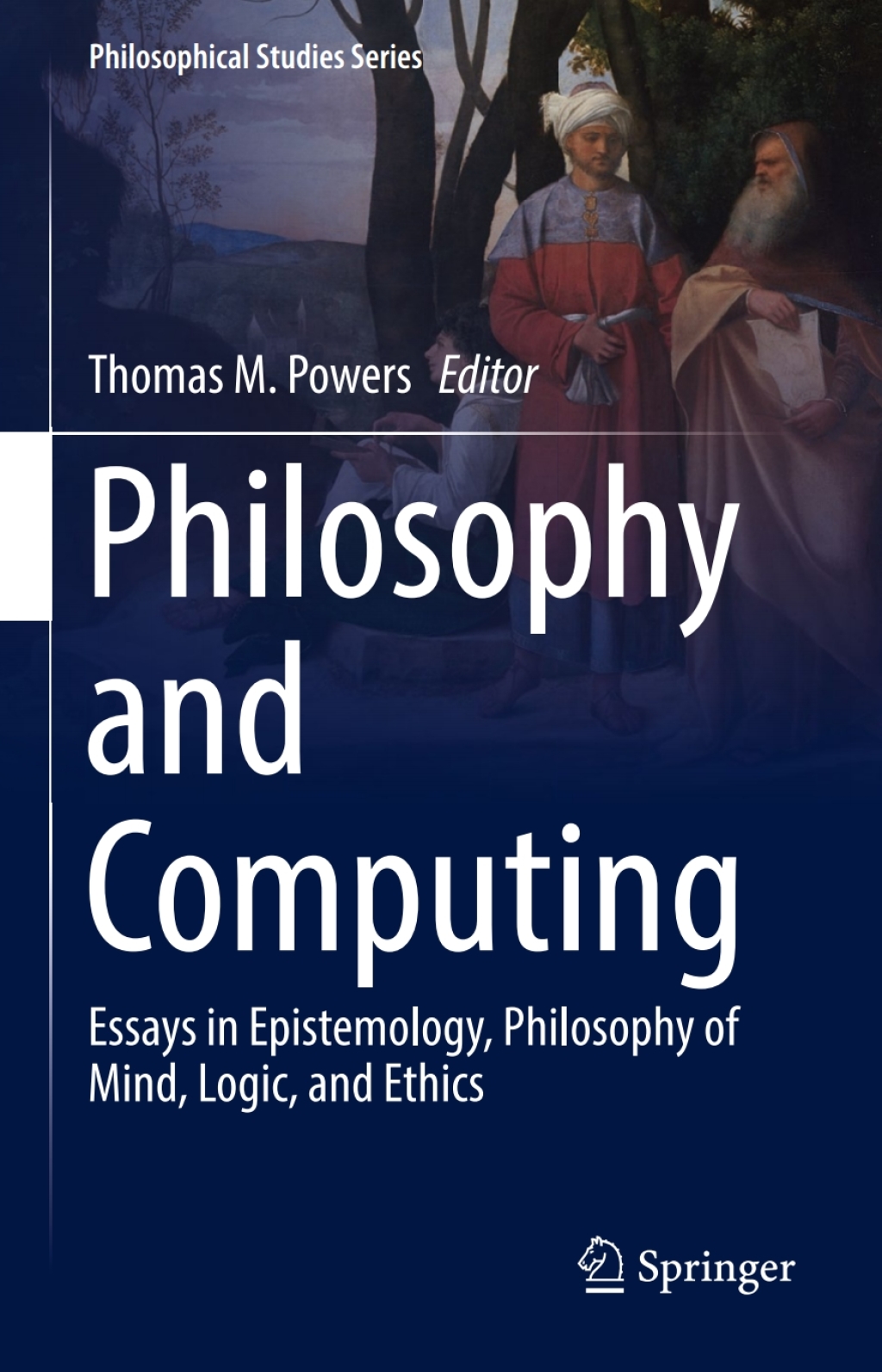 Philosophy and Computing Essays in Epistemology, Philosophy of Mind, Logic, and Ethics 