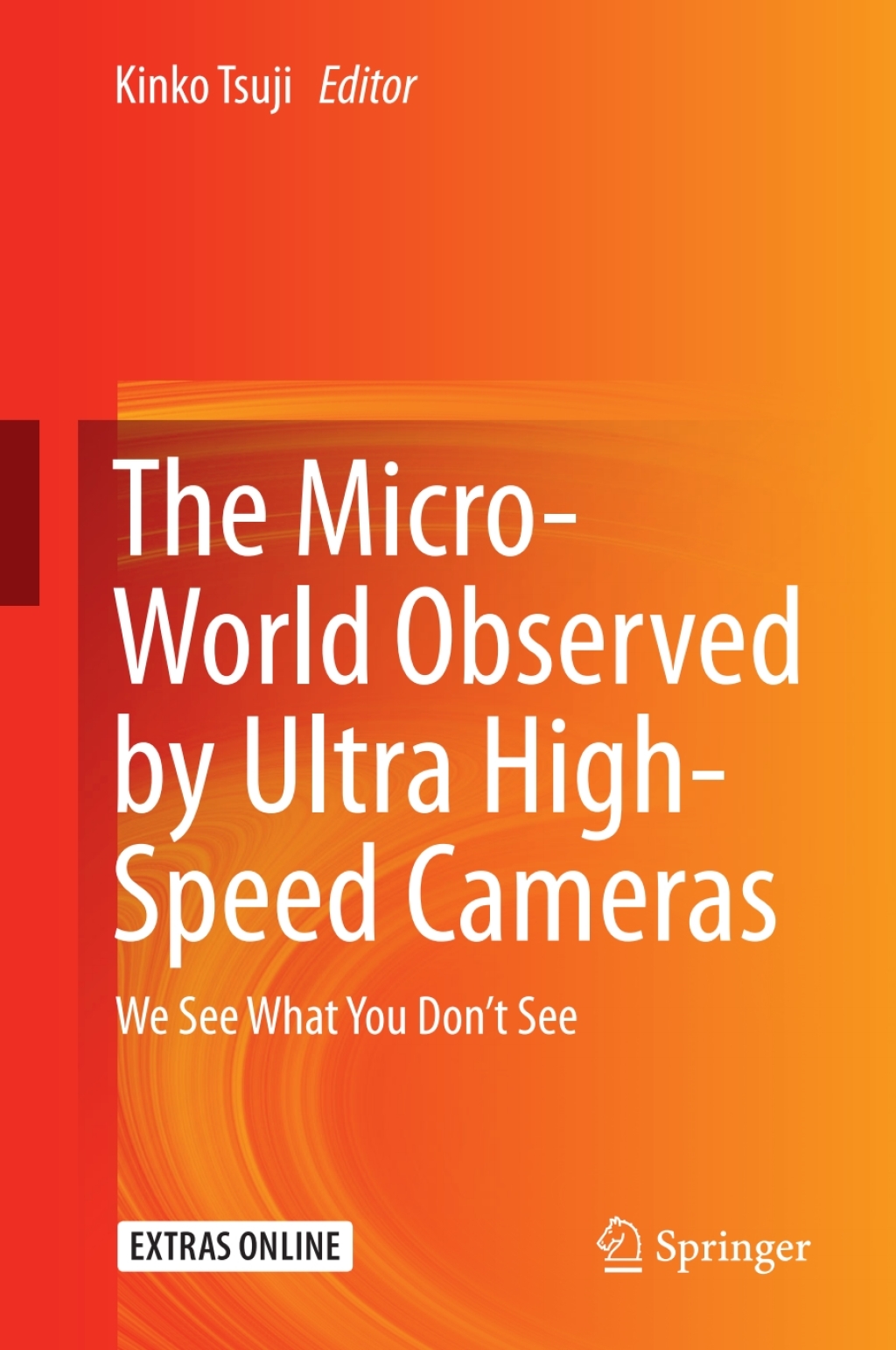 The Micro-World Observed by Ultra High-Speed Cameras We See What You DonÃ¢â‚¬â„¢t See 