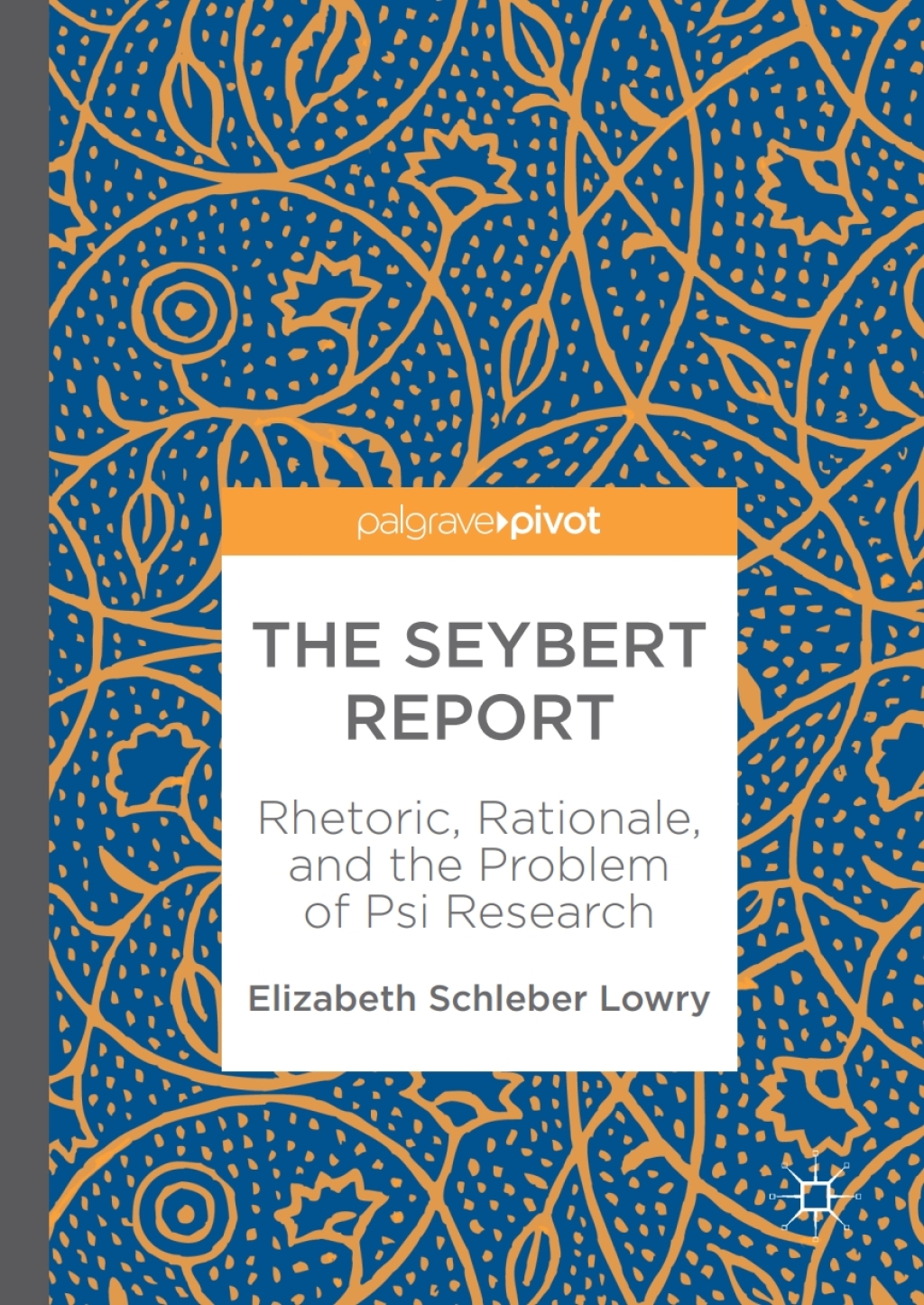 The Seybert Report Rhetoric, Rationale, and the Problem of Psi Research 