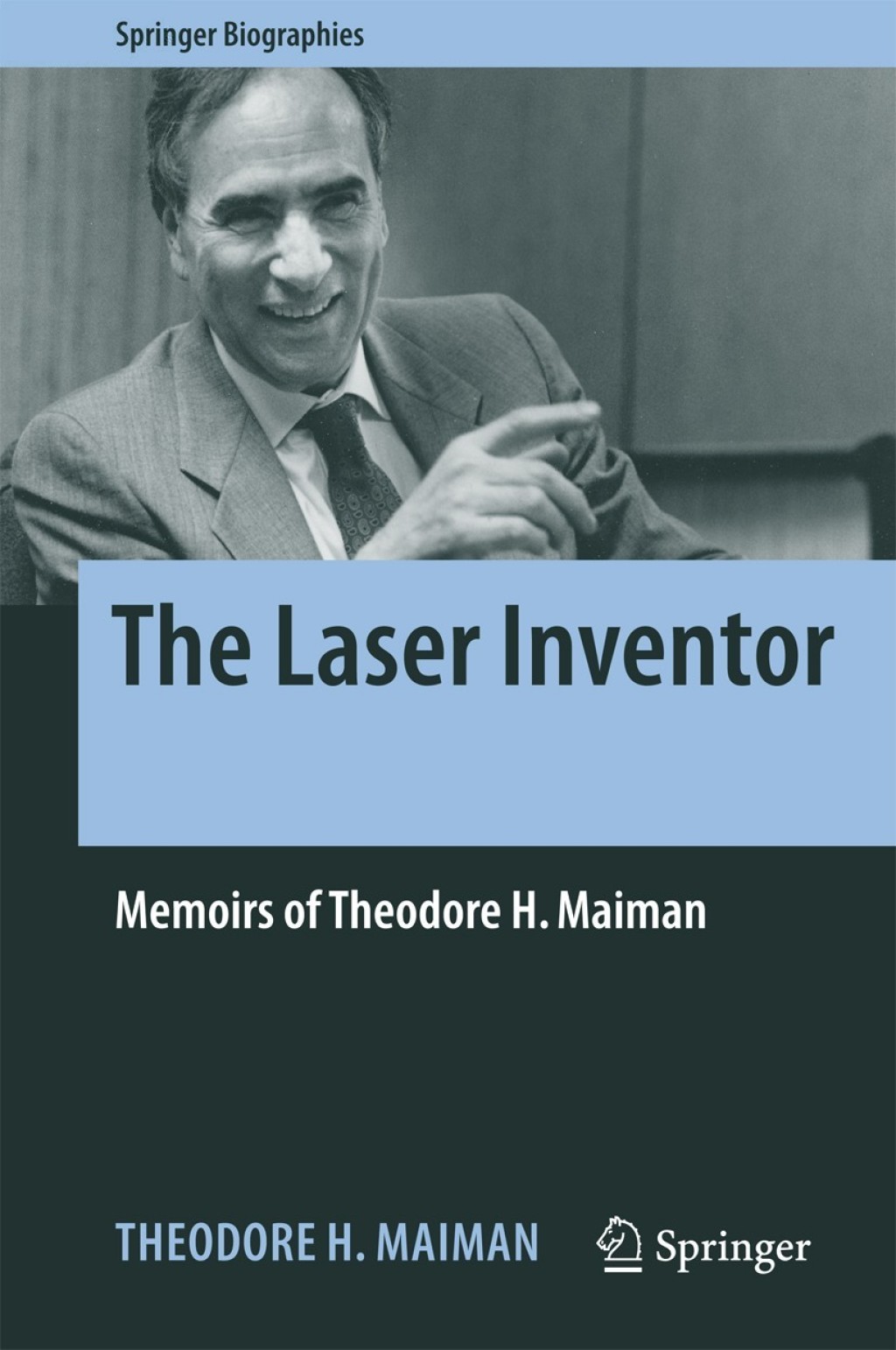 The Laser Inventor Memoirs of Theodore H. Maiman 