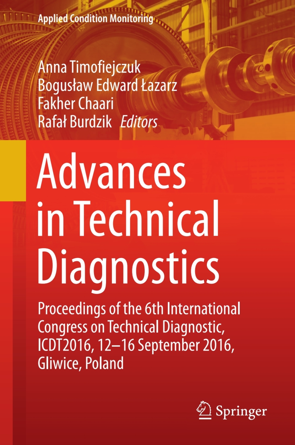 Advances in Technical Diagnostics Proceedings of the 6th International Congress on Technical Diagnostics, ICTD2016, 12 - 16 September 2016, Gliwice, Poland 